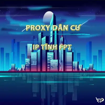 Proxy Dân Cư IP Tĩnh FPT