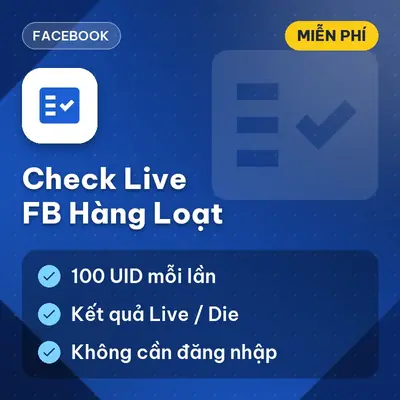[MIỄN PHÍ] Check Live FB Hàng Loạt – Kiểm Tra Hàng Trăm UID Facebook Cùng Lúc Dùng Ngay!