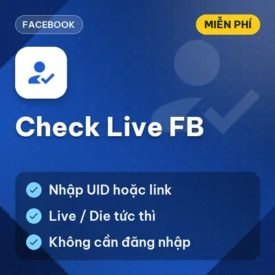 [MIỄN PHÍ] Check Live FB – Kiểm Tra UID Facebook Còn Sống Hay Đã Die Dùng Ngay!