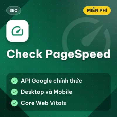 [MIỄN PHÍ] Check PageSpeed – Kiểm Tra Tốc Độ Tải Trang Bằng Google PageSpeed API Dùng Ngay!