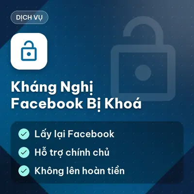 [DỊCH VỤ] Kháng Nghị – Lấy Lại Tài Khoản Facebook Bị Khoá | Chính Chủ | Không Lên Hoàn Tiền 100%