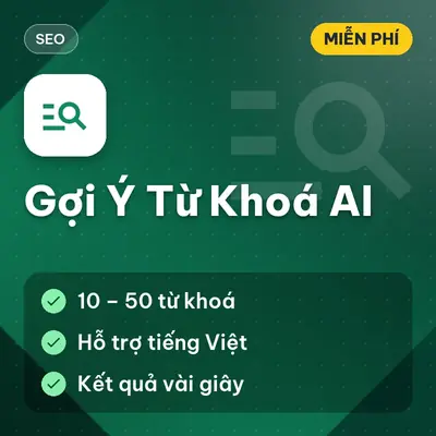 [MIỄN PHÍ] Gợi Ý Từ Khóa AI – Nghiên Cứu Và Gợi Ý Từ Khóa SEO Bằng Trí Tuệ Nhân Tạo Dùng Ngay!