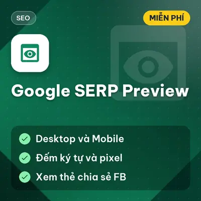 [MIỄN PHÍ] Google SERP Preview – Xem Trước Kết Quả Tìm Kiếm Google Trên Desktop Và Mobile Dùng Ngay!