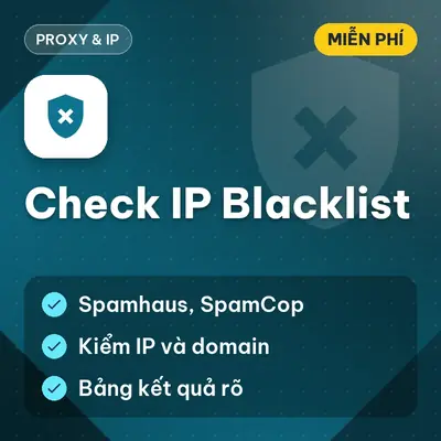[Miễn phí] Check IP Blacklist — Kiểm tra IP/domain trong DNS blacklist phổ biến, Dùng ngay!