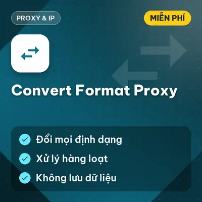[Miễn Phí] Convert Format Proxy — Đổi định dạng proxy nhanh, không cài đặt, Dùng ngay!