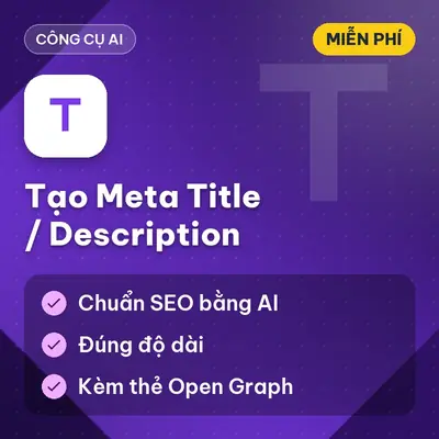 [Miễn Phí] Tạo Meta Title/Description — Chuẩn SEO bằng AI, tối ưu click-through rate, Dùng ngay!