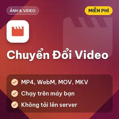 [Miễn Phí] Tool Chuyển Đổi Định Dạng Video MP4, WebM, MOV, MKV Ngay Trên Máy Bạn, Dùng Ngay!