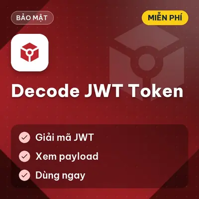 [Miễn Phí] Tool Decode JWT Token, Giải Mã Và Xem Payload, Dùng Ngay!