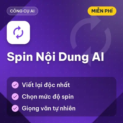 [MIỄN PHÍ] Tool Spin Nội Dung AI Viết Lại Văn Bản , Chống Trùng Lặp Nội Dung Hàng, Dùng Ngay!