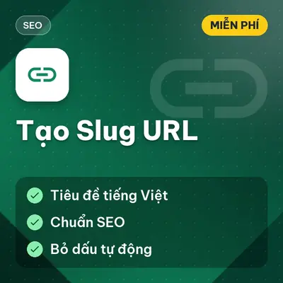 [Miễn Phí] Tool Tạo Slug URL Chuẩn SEO Từ Tiêu Đề Tiếng Việt, Dùng Ngay!