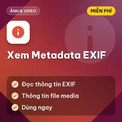 [Miễn Phí] Tool Xem Metadata EXIF Của Ảnh Và File Media, Dùng Ngay!