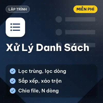[Miễn Phí] Tool Xử Lý Danh Sách Lọc Trùng, Sắp Xếp, Xáo Trộn, Chia File, Dùng Ngay!