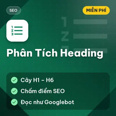 [MIỄN PHÍ] Phân Tích Heading – Kiểm Tra Cấu Trúc H1–H6 Từ URL Hoặc HTML Chuẩn SEO Dùng Ngay!