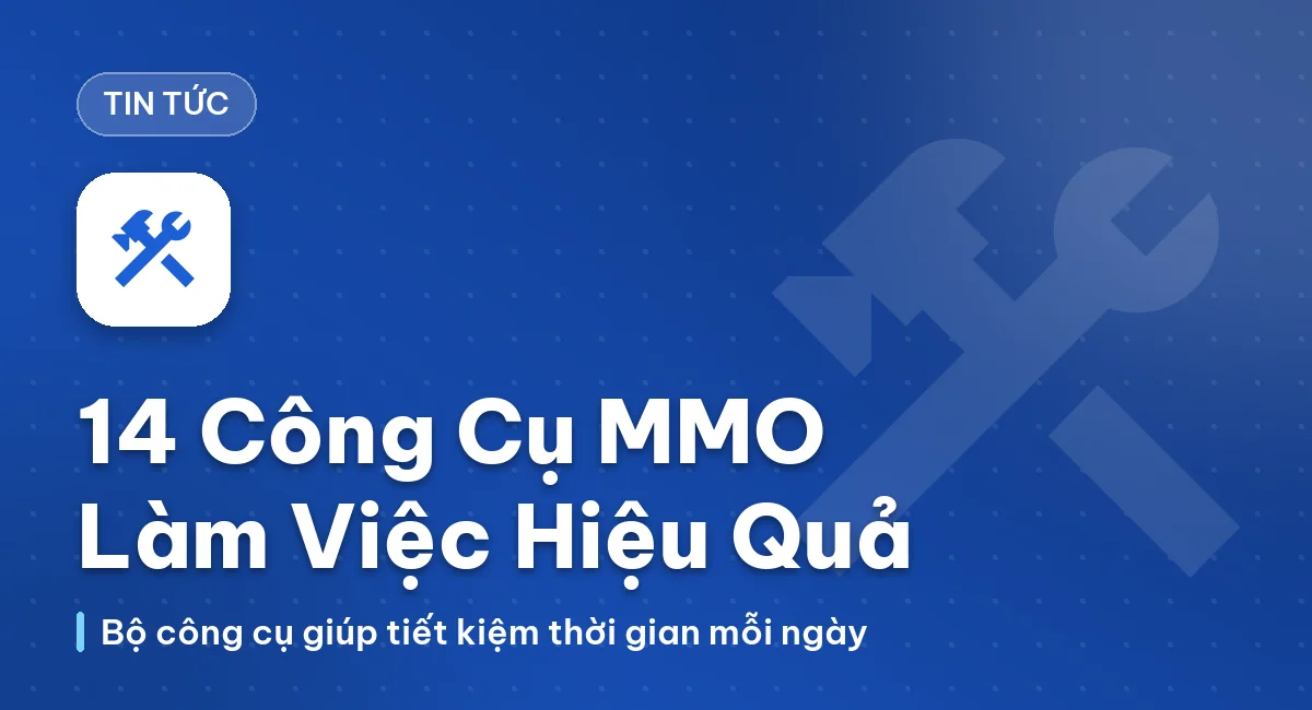14 Công Cụ MMO Giúp Bạn Làm Việc Hiệu Quả Hơn