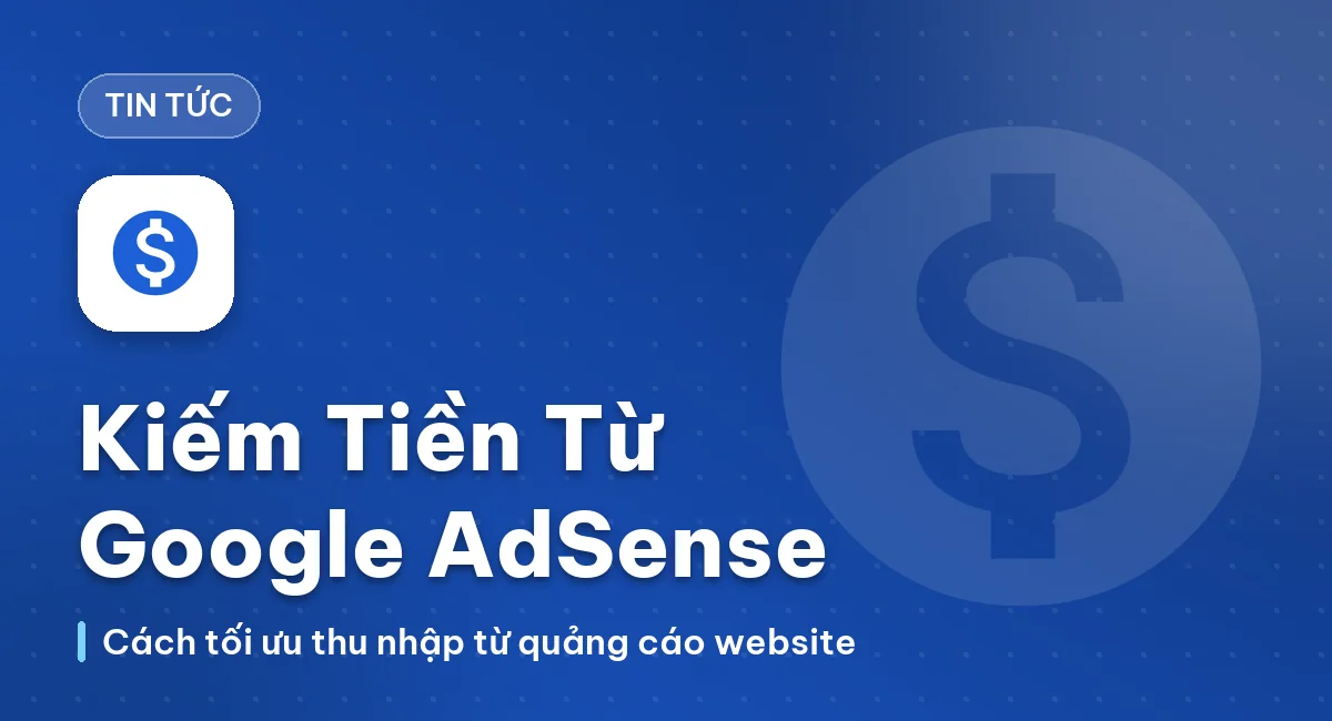 Cách kiếm được nhiều tiền từ Google Adsense