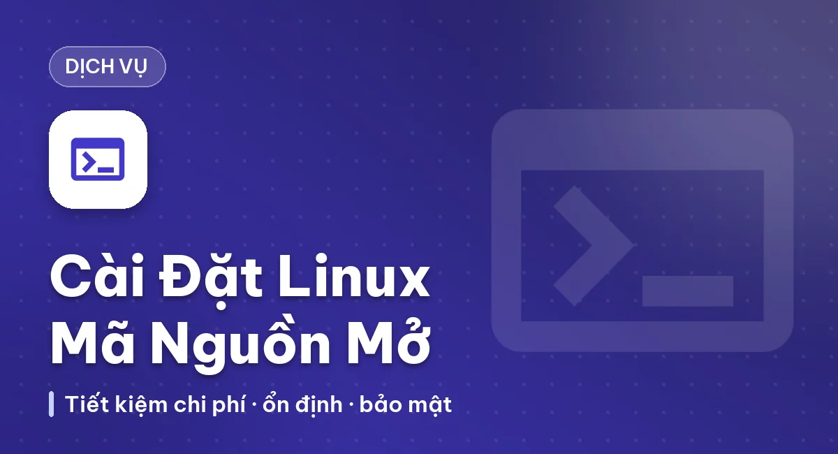 Dịch Vụ Cài Linux Mã Nguồn Mở – Tiết Kiệm Chi Phí, Ổn Định, Bảo Mật Cao
