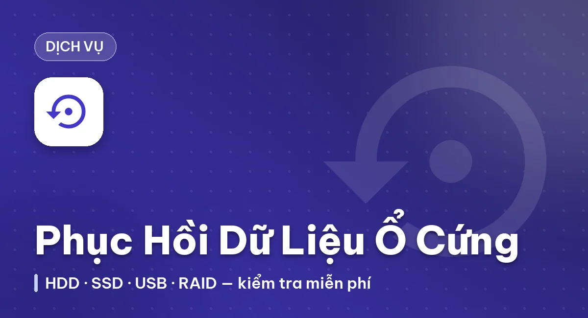 Dịch Vụ Phục Hồi Dữ Liệu Ổ Cứng Chuyên Nghiệp