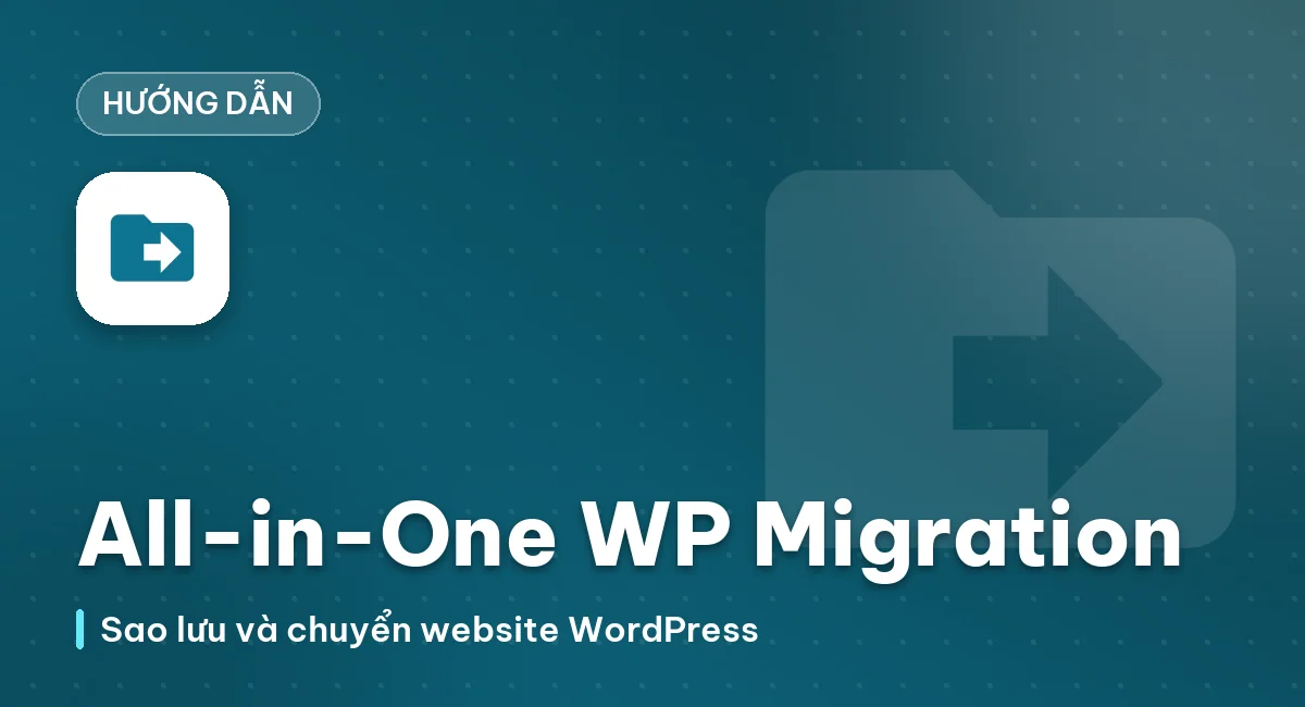 Hướng Dẫn Cài Đặt Và Sử Dụng Plugin Wordpress All-in-One WP Migration