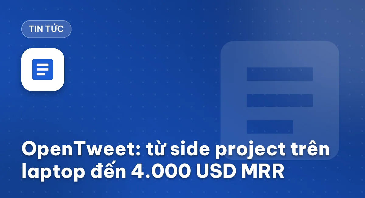 OpenTweet: từ side project trên laptop đến 4.000 USD MRR