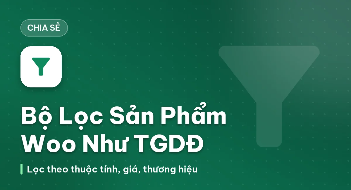Tạo bộ lọc sản phẩm Woo giống của TGDD