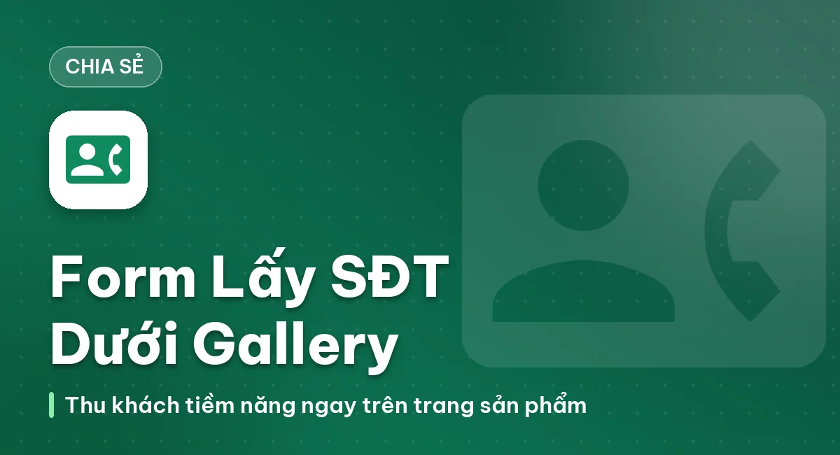 Tạo form lấy SĐT bên dưới Gallery trong trang Sản phẩm