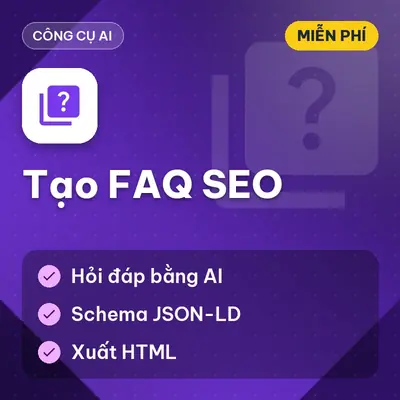 [MIỄN PHÍ] Tạo FAQ SEO – Tạo Phần FAQ Chuẩn Schema JSON-LD Bằng AI Tự Động Dùng Ngay!