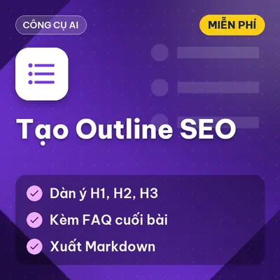[MIỄN PHÍ] Tạo Outline SEO – Tạo Dàn Ý Bài Viết Chuẩn SEO Bằng AI Tự Động Dùng Ngay!
