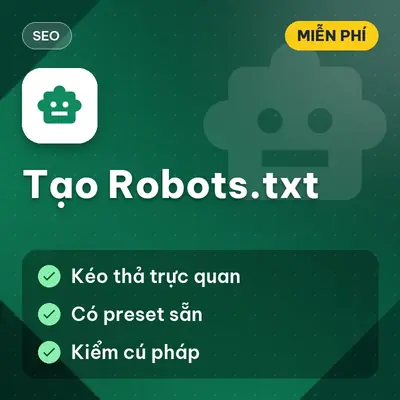 [MIỄN PHÍ] Tạo Robots.txt – Visual Builder Tạo File Robots.txt Chuẩn SEO Không Cần Code Dùng Ngay!