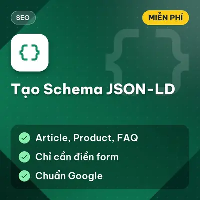 [MIỄN PHÍ] Tạo Schema JSON-LD – Tạo Structured Data Chuẩn Google Không Cần Biết Code Dùng Ngay!