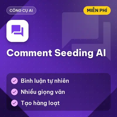 [MIỄN PHÍ] Tool Comment Seeding AI Tạo Bình Luận Mồi Tự Nhiên Bằng AI Dùng Ngay!