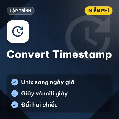 [MIỄN PHÍ] Convert Timestamp - Chuyển Đổi Unix Time Sang Datetime Chuẩn Xác Dùng Ngay!