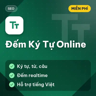 [MIỄN PHÍ] Tool Đếm Ký Tự Online Thống Kê Realtime Chuyên Nghiệp Dùng Ngay!