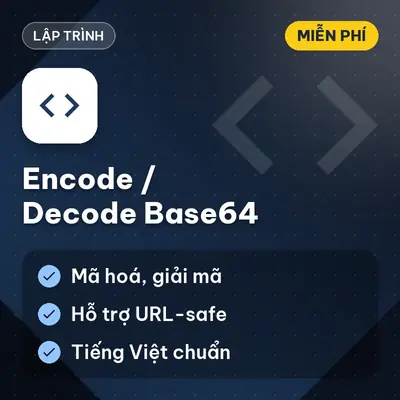[MIỄN PHÍ] Encode/Decode Base64 Bộ Công Cụ Mã Hóa Và Giải Mã Chuỗi Dữ Liệu Dùng Ngay!
