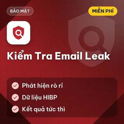 [MIỄN PHÍ] Tool Kiểm Tra Email Leak Phát Hiện Rò Rỉ Dữ Liệu Tài Khoản Bảo Vệ Hệ Thống Dùng Ngay!