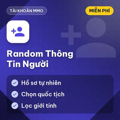 [MIỄN PHÍ] Tool Random Thông Tin Người Sinh Dữ Liệu Để Nuôi Tài Khoản, Dùng Ngay !
