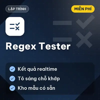 [MIỄN PHÍ] Regex Tester Online Thử Nghiệm Và Tối Ưu Biểu Thức Chính Quy Real-Time Dùng Ngay!
