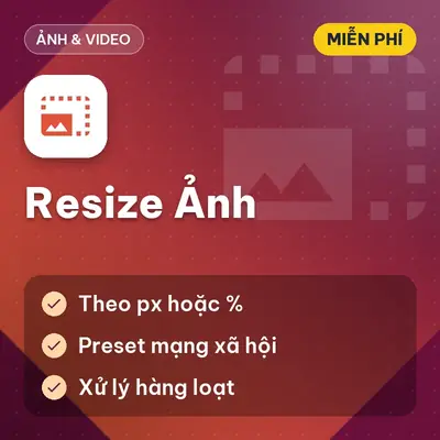 [MIỄN PHÍ] Resize Ảnh Bộ Công Cụ Thay Đổi Kích Thước Ảnh Tự Động Dùng Ngay!