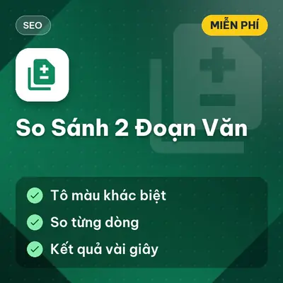 [MIỄN PHÍ] Tool So Sánh 2 Đoạn Văn Công Cụ Kiểm Tra Khác Biệt Nội Dung Nhanh Chóng Dùng Ngay!