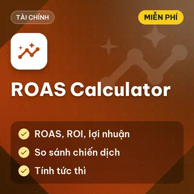[MIỄN PHÍ] Tool ROAS Calculator & So Sánh Hiệu Quả Chiến Dịch Quảng Cáo Realtime Dùng Ngay!
