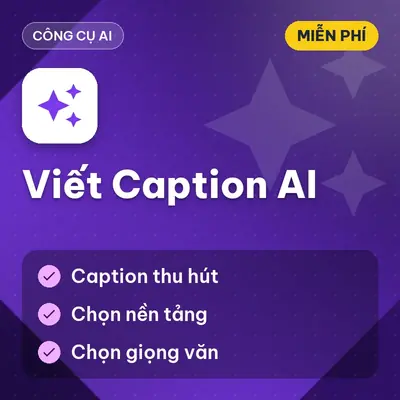 [MIỄN PHÍ] Viết Caption AI Tự Động Tạo Mô Tả Bài Viết Thu Hút, Dùng Ngay!
