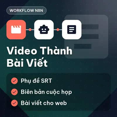 Workflow n8n — Chuyển video, cuộc họp thành phụ đề, biên bản và bài viết