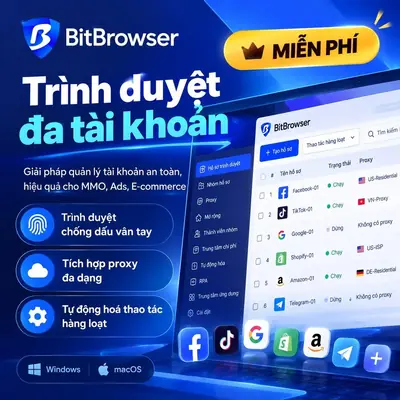 BitBrowser – Trình Duyệt Antidetect Quản Lý Nhiều Tài Khoản MMO