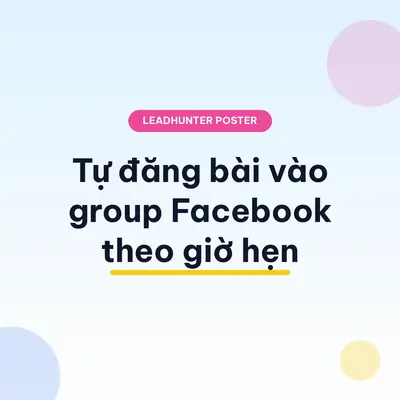LeadHunter Poster – Tool tự đăng bài vào group Facebook theo giờ hẹn