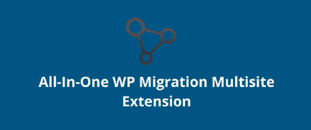 All-in-One WP Migration Multisite Extension - Giá rẻ không lo mã độc