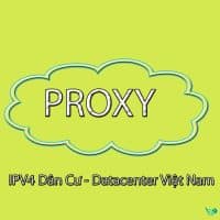Proxy IPV4 Dân Cư - Datacenter Việt Nam (VIETTEL, FPT, VNPT)