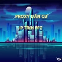 Proxy Dân Cư IP Tĩnh FPT
