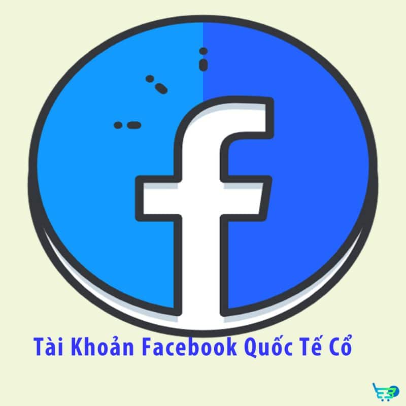 Tài Khoản Facebook Quốc Tế Cổ
