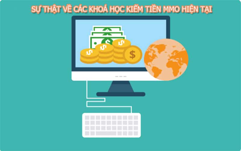 SỰ THẬT VỀ CÁC KHOÁ HỌC KIẾM TIỀN MMO HIỆN TẠI